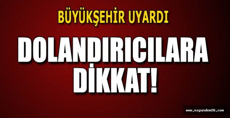 DOLANDIRICILARA DİKKAT!