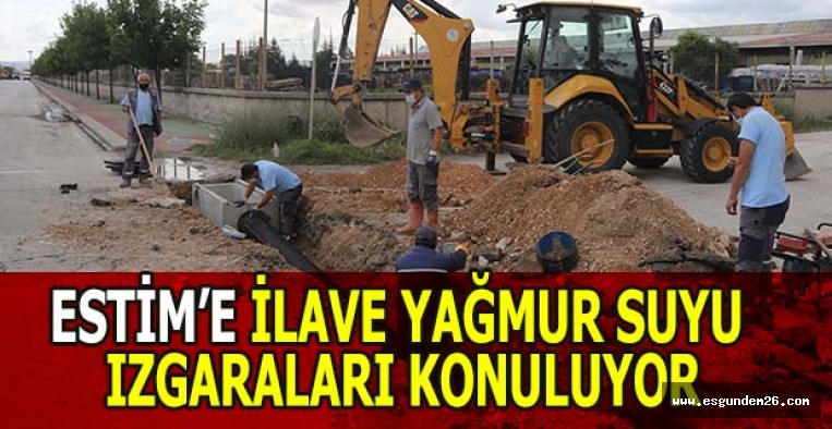 ESTİM’E İLAVE YAĞMUR SUYU IZGARALARI KONULUYOR