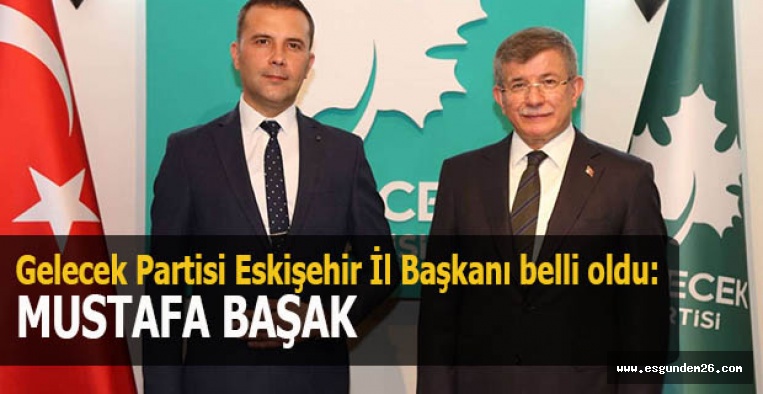 Gelecek Partisi Eskişehir İl Başkanı belli oldu: