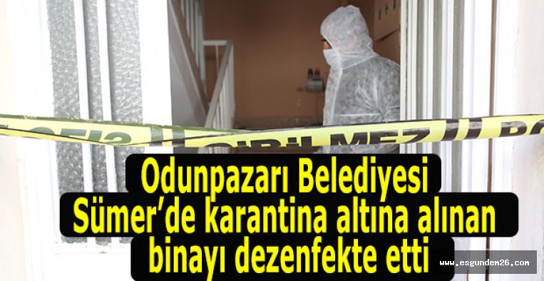 KARANTİNAYA ALINAN EV DEZENFEKTE EDİLDİ