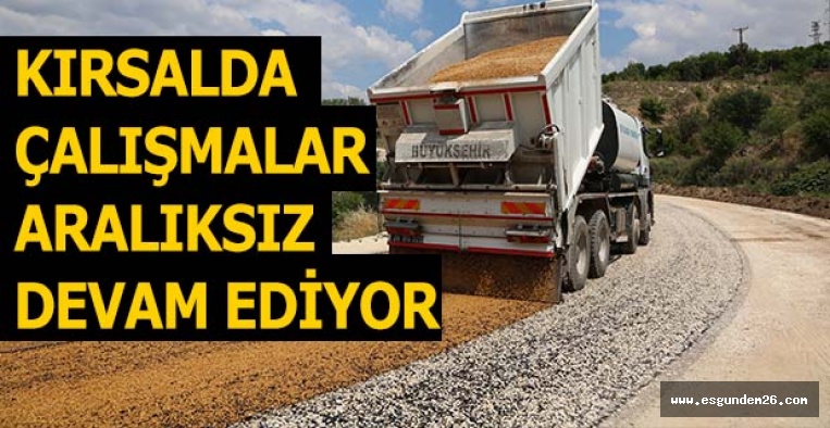 KIRSALDA ÇALIŞMALAR ARALIKSIZ DEVAM EDİYOR