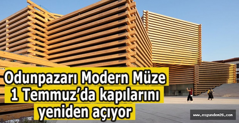 Odunpazarı Modern Müze 1 Temmuz 2020’de kapılarını yeniden açıyor