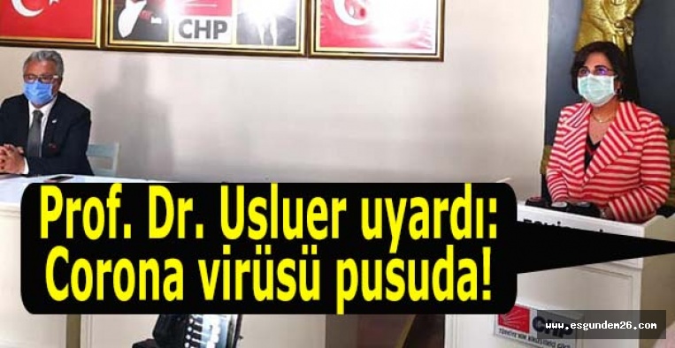 Prof. Dr. Usluer uyardı: Corona virüsü pusuda!