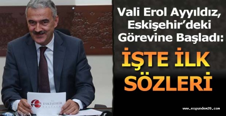 Vali Erol Ayyıldız, Eskişehir’deki Görevine Başladı: