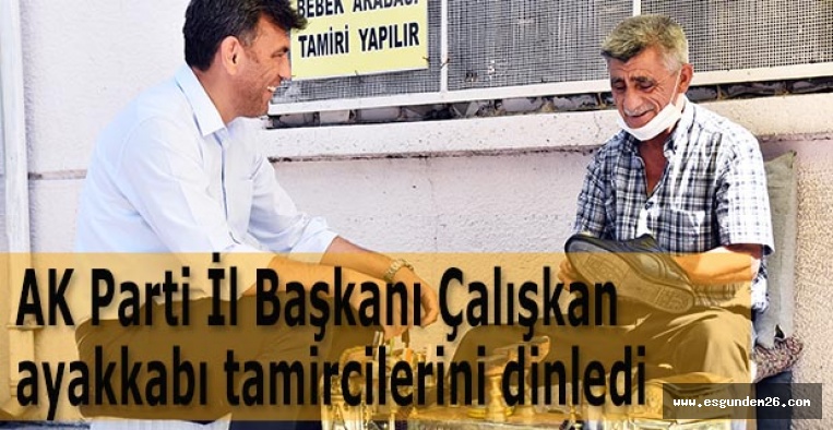 AK Parti İl Başkanı Çalışkan’dan ayakkabı tamircilerini dinledi