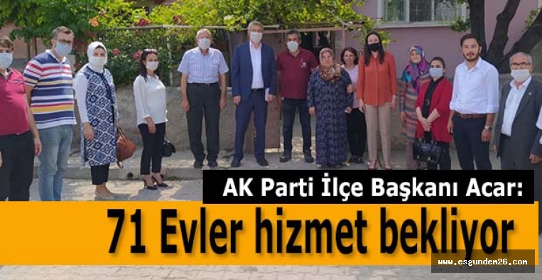 AK Partili Acar: 71 Evler hizmet bekliyor
