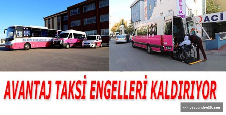 AVANTAJ TAKSİ ENGELLERİ KALDIRIYOR