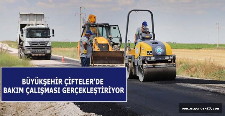 BÜYÜKŞEHİR ÇİFTELER’DE  BAKIM ÇALIŞMASI GERÇEKLEŞTİRİYOR