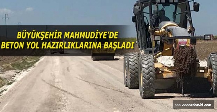 BÜYÜKŞEHİR MAHMUDİYE’DE BETON YOL HAZIRLIKLARINA BAŞLADI