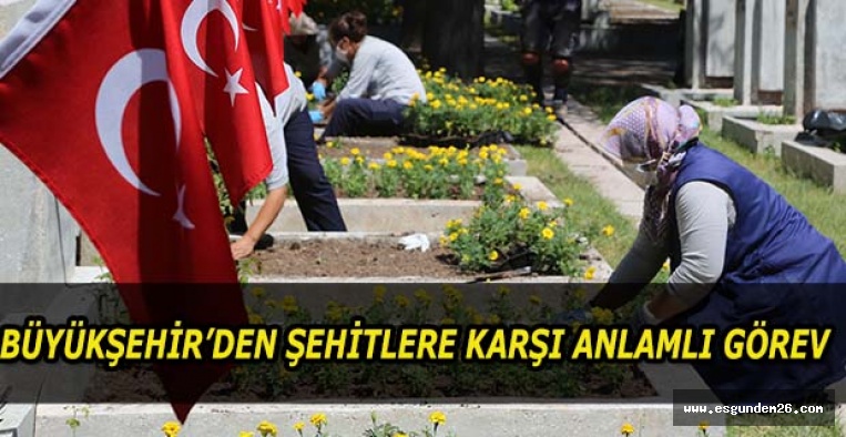 BÜYÜKŞEHİR’DEN ŞEHİTLERE KARŞI ANLAMLI GÖREV