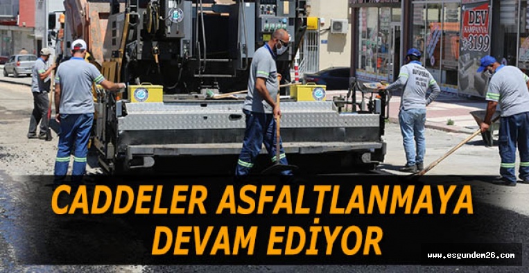 CADDELER ASFALTLANMAYA DEVAM EDİYOR