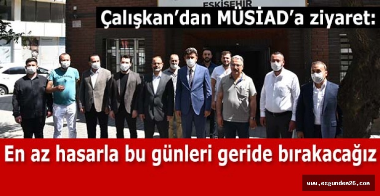 Çalışkan’dan MÜSİAD’a ziyaret