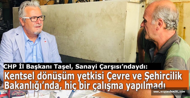 CHP İl Başkanı Taşel, Sanayi Çarşısı’ndaydı