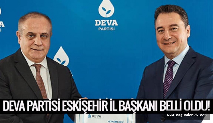 DEVA Partisi Eskişehir İl Başkanı belli oldu!