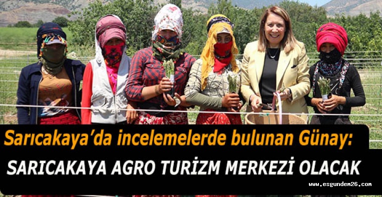 Emine Nur Günay: Sarıcakaya agro turizm merkezi olacak