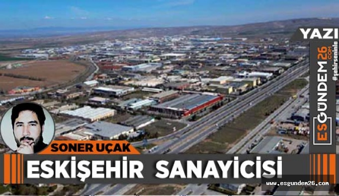 ESKİŞEHİR  SANAYİCİSİ