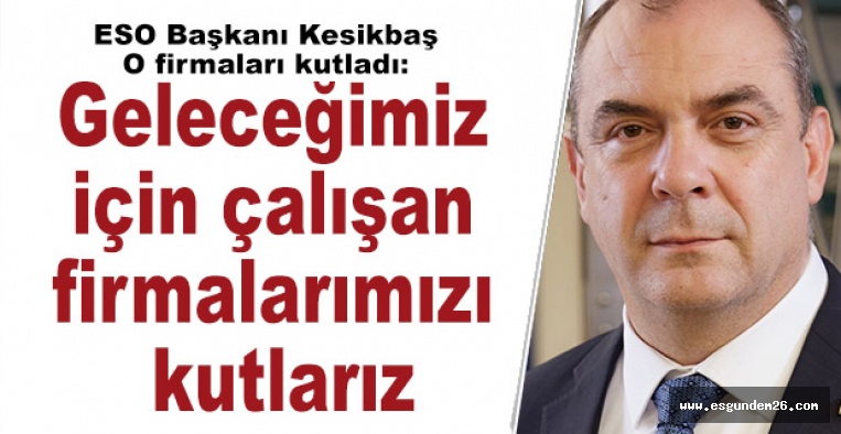 "Geleceğimiz için çalışan firmalarımızı kutlarız"