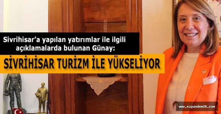 GÜNAY: SİVRİHİSAR TURİZM İLE YÜKSELİYOR