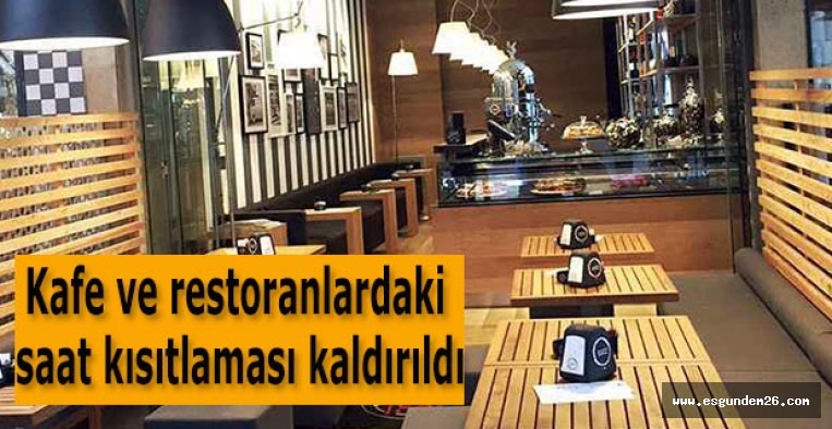 Kafe ve restoranlardaki saat kısıtlaması kaldırıldı