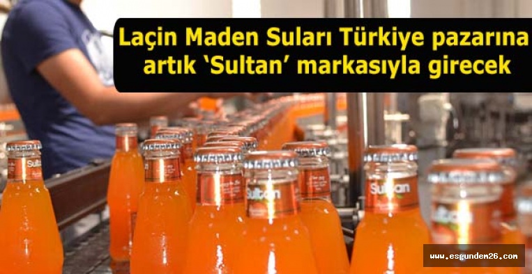 Laçin maden suları Türkiye pazarına artık ‘Sultan’ markasıyla girecek