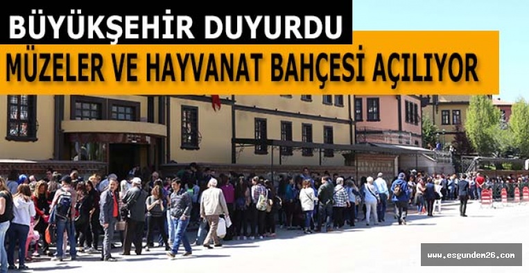 MÜZELER VE HAYVANAT BAHÇESİ AÇILIYOR