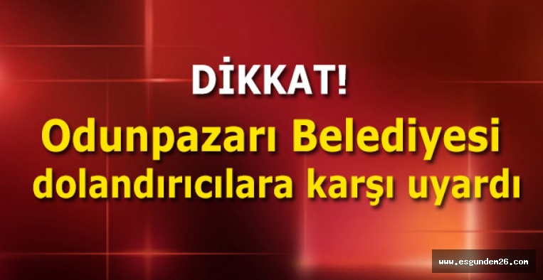 Odunpazarı Belediyesi dolandırıcılara karşı uyardı