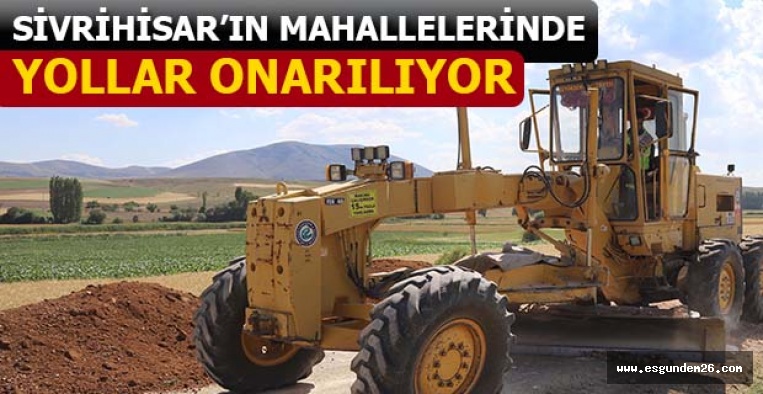 SİVRİHİSAR’IN MAHALLELERİNDE YOLLAR ONARILIYOR