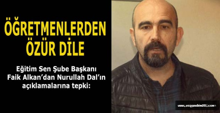 ALKAN: ÖĞRETMENLERDEN ÖZÜR DİLE