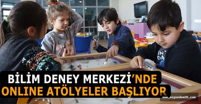 BİLİM DENEY MERKEZİ’NDE  ONLINE ATÖLYELER BAŞLIYOR