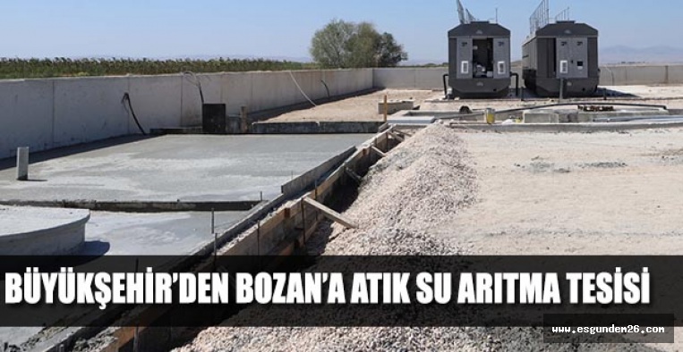 BÜYÜKŞEHİR’DEN BOZAN’A ATIK SU ARITMA TESİSİ