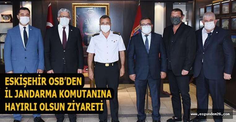 ESKİŞEHİR OSB’DEN İL JANDARMA KOMUTANINA HAYIRLI OLSUN ZİYARETİ