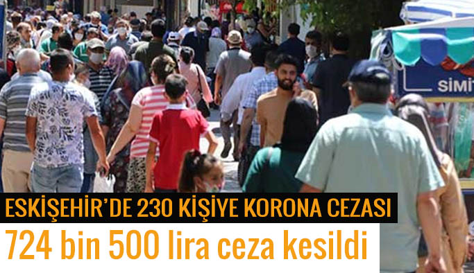 Eskişehir’de 230 kişiye korona cezası