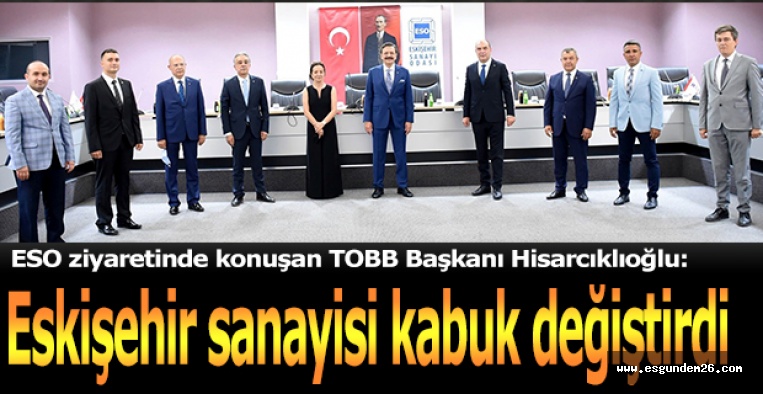 ESO BAKAN SOYLU VE HİSARCIKLIOĞLU'NU AĞIRLADI