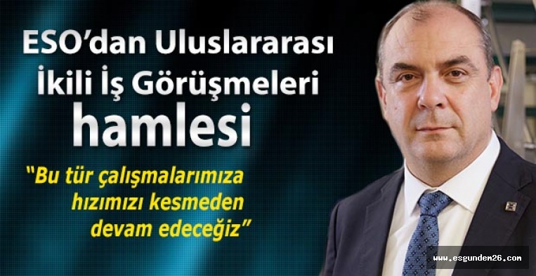 ESO’dan Uluslararası İkili İş Görüşmeleri hamlesi