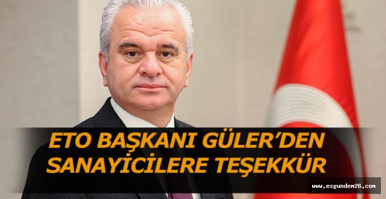 ETO BAŞKANI GÜLER’DEN SANAYİCİLERE TEŞEKKÜR