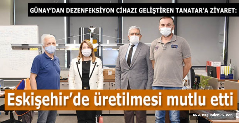 GÜNAY DEZENFEKSİYON CİHAZI GELİŞTİREN TANATAR LTD.ŞTİ’Yİ ZİYARET ETTİ