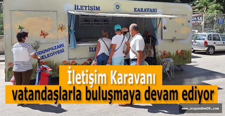 İletişim Karavanı vatandaşlarla buluşmaya devam ediyor