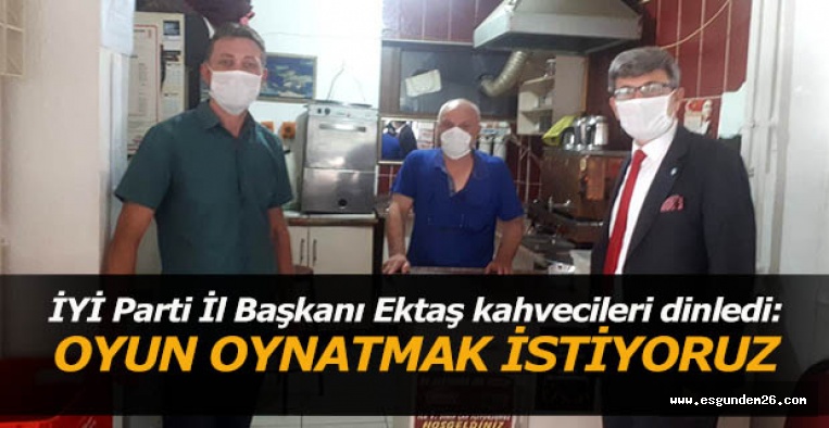 İYİ Parti İl Başkanı Ektaş kahvecileri dinledi