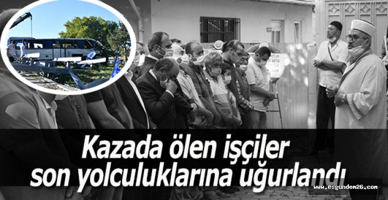 Kazada ölen işçiler son yolculuklarına uğurlandı