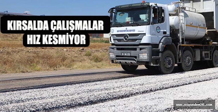 KIRSALDA ÇALIŞMALAR HIZ KESMİYOR