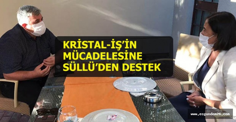 KRİSTAL-İŞ’İN MÜCADELESİNE SÜLLÜ’DEN DESTEK