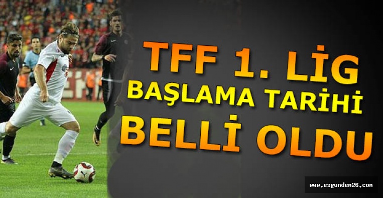 TFF 1. LİG BAŞLAMA TARİHİ BELLİ OLDU