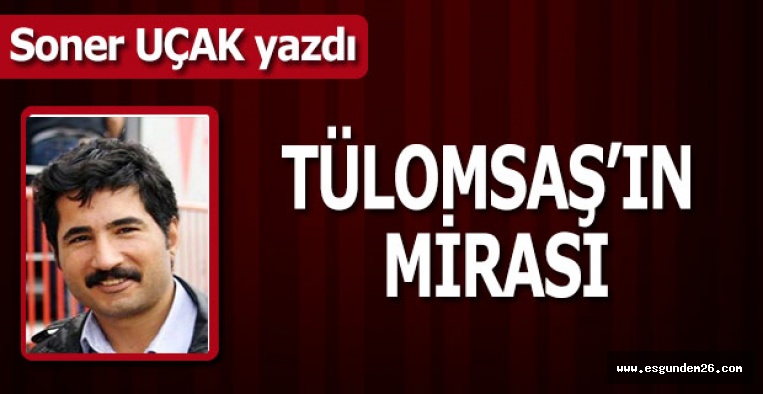 TÜLOMSAŞ’IN MİRASI