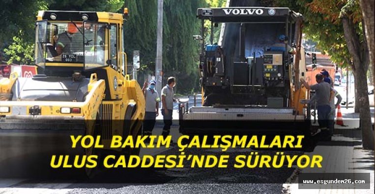 YOL BAKIM ÇALIŞMALARI  ULUS CADDESİ’NDE SÜRÜYOR