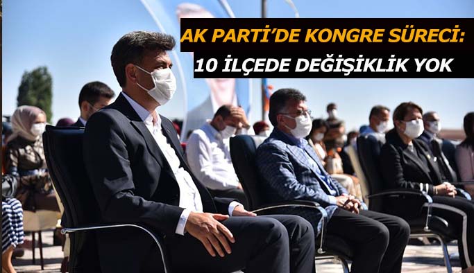 AK PARTİ 10 İLÇEDE AYNI İSİMLERLE DEVAM ETTİ