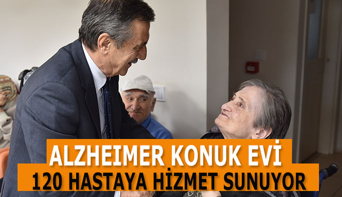 ALZHEIMER KONUK EVİ  120 HASTAYA HİZMET SUNUYOR