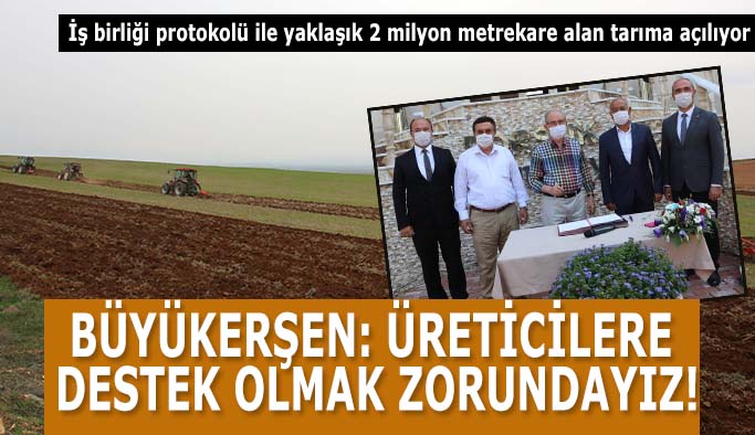 BÜYÜKERŞEN: ÜRETİCİLERE DESTEK OLMAK ZORUNDAYIZ!