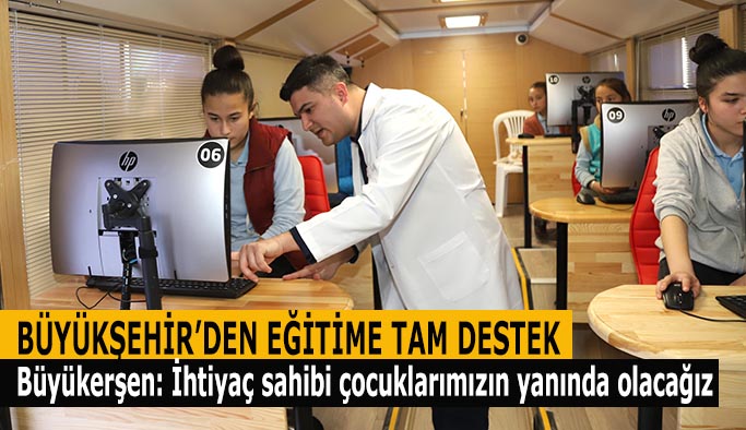 BÜYÜKŞEHİR’DEN EĞİTİME TAM DESTEK