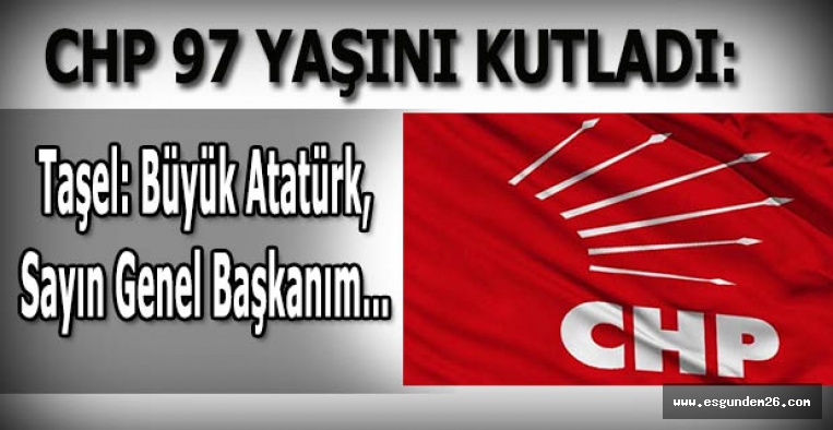 CHP 97 YAŞINI KUTLADI