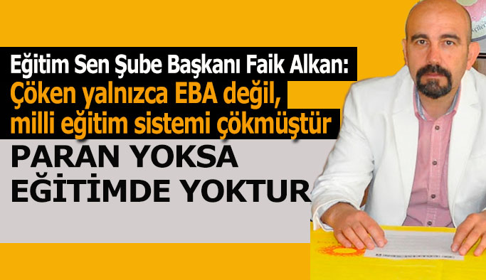 Eğitim Sen Şube Başkanı Faik Alkan: Milli eğitim sistemi çökmüştür